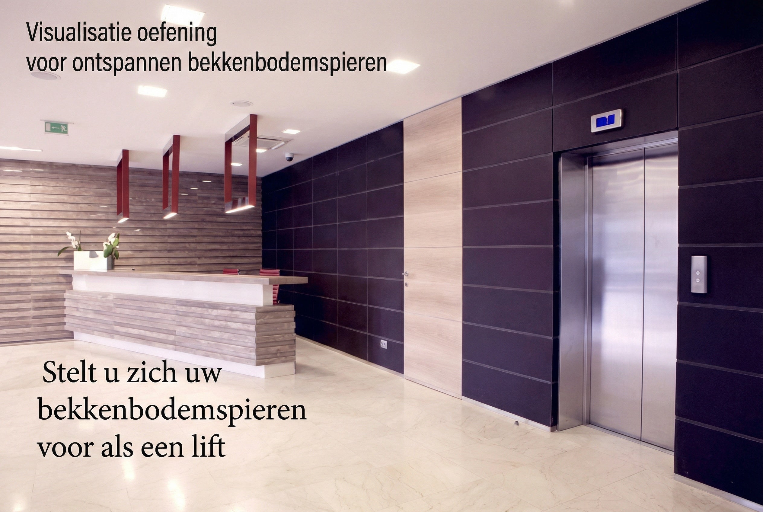 Moderne lobby met receptiebalie en lift, met tekst: “Visualisatie oefening voor ontspannen bekkenbodemspieren” en “Stelt u zich uw bekkenbodemspieren voor als een lift”.